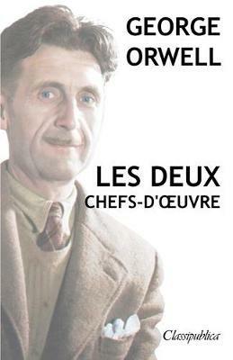 George Orwell - Les deux chefs-d'oeuvre: La ferme des animaux - 1984 - George Orwell - cover