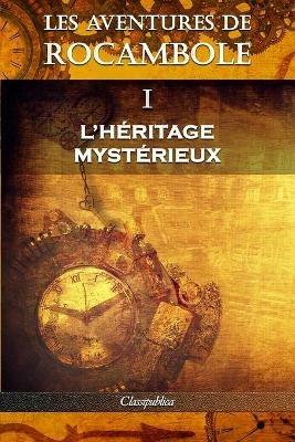 Les aventures de Rocambole I: L'Heritage mysterieux - Pierre Alexis Ponson Du Terrail - cover