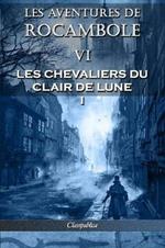 Les aventures de Rocambole VI: Les Chevaliers du clair de lune I