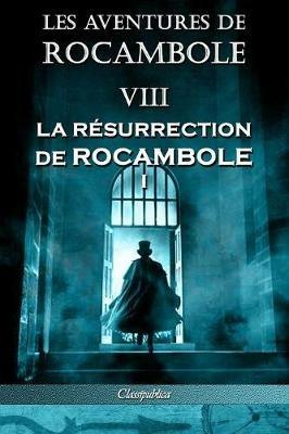 Les aventures de Rocambole VIII: La Resurrection de Rocambole I - Pierre Alexis Ponson Du Terrail - cover
