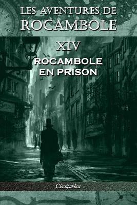 Les aventures de Rocambole XIV: Rocambole en prison - Pierre Alexis Ponson Du Terrail - cover