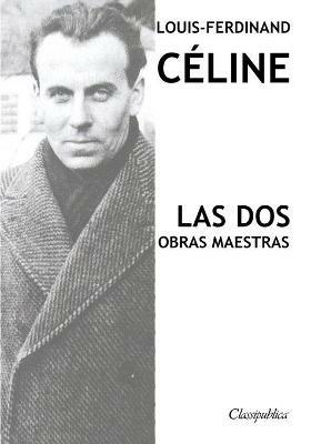 Louis-Ferdinand Celine - Las dos obras maestras: Viaje al fin de la noche & Muerte a credito - Louis-Ferdinand Celine - cover