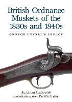 British Ordnance Muskets of the 1830s and 1840s: George Lovell's Legacy