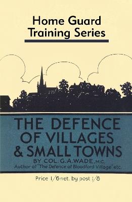Defence of Villages and Small Towns - Colonel G a Wade - cover