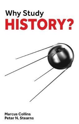 Why Study History? - Marcus Collins,Peter Stearns - cover