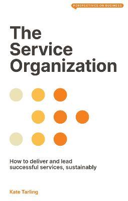 The Service Organization: How to Deliver and Lead Successful Services, Sustainably - Kate Tarling - cover