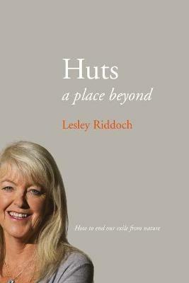 Huts: a place beyond  - how to end our exile from nature - Lesley Riddoch - cover
