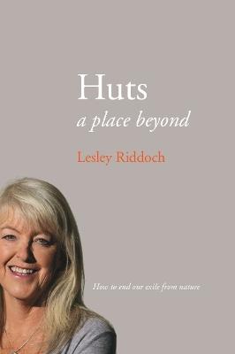 Huts: a place beyond  - how to end our exile from nature - Lesley Riddoch - cover