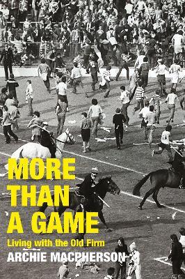 More Than A Game: Living with the Old Firm - Archie Macpherson - cover