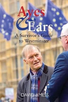 Ayes & Ears: A Survivor's Guide to Westminster - David Amess - cover