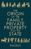 The Origin of the Family, Private Property and the State - Friedrich Engels - cover