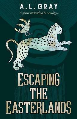 Escaping The Easterlands: A great reckoning is coming... - A L Gray - cover