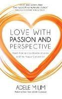 Love with Passion and Perspective: Pearls from a cross-border divorce and the Hague Convention - Adele M Lim - cover