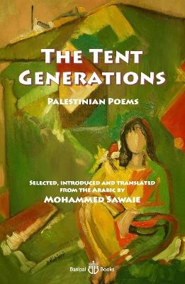 The Tent Generations: Palestinian Poems - Fadwa Tuqan,Salem Jubran,Tawfiq Zayyad - cover