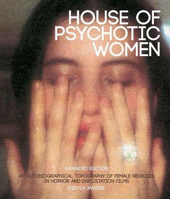 House Of Psychotic Women: Expanded Edition - Kier-La Janisse - cover