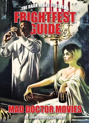 Frightfest Guide To Mad Doctor Movies: The Dark Heart of Cinema - John Llewellyn Probert - cover