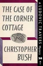 The Case of the Corner Cottage: A Ludovic Travers Mystery