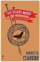 This Delicate Murder: A Golden Age Murder - Henrietta Clandon - cover