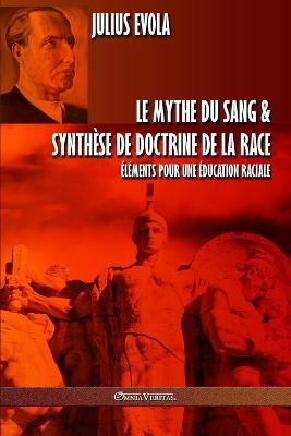 Le mythe du sang & Synthese de doctrine de la race: Elements pour une education raciale - Julius Evola - cover