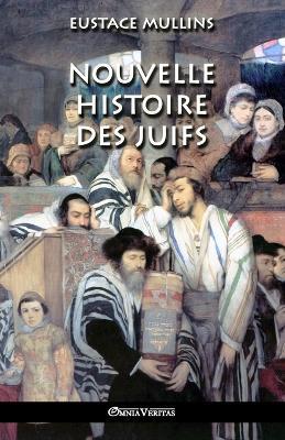 Nouvelle histoire des Juifs - Eustace Mullins - cover