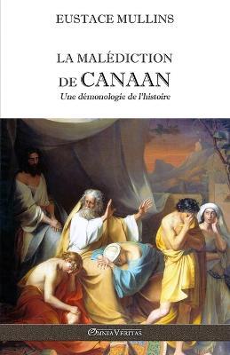 La malediction de Canaan: Une demonologie de l'histoire - Eustace Mullins - cover
