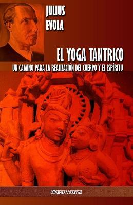 El Yoga Tantrico: Un camino para la realizacion del cuerpo y el espiritu - Julius Evola - cover