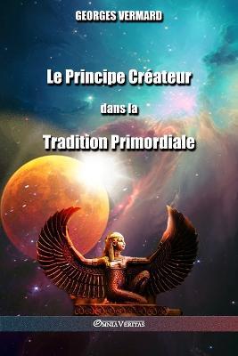 Le Principe Createur dans la Tradition Primordiale - Georges Vermard - cover