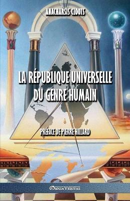 La Republique Universelle Du Genre Humain - Anacharsis Cloots,Pierre Hillard - cover