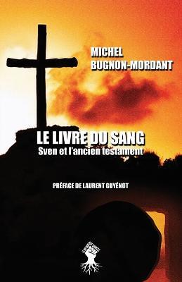 Le livre du sang: Sven et l'ancien testament - Michel Bugnon-Mordant,Laurent Guyenot - cover