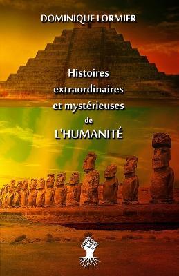 Histoires extraordinaires et mysterieuses de l'humanite - Dominique Lormier - cover