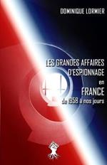 Les grandes affaires d'espionnage en France: de 1958 a nos jours