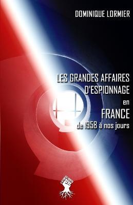 Les grandes affaires d'espionnage en France: de 1958 a nos jours - Dominique Lormier - cover