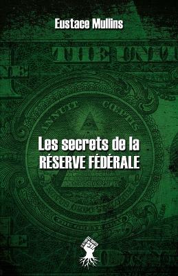 Les secrets de la Reserve Federale: Nouvelle edition - Eustace Mullins - cover