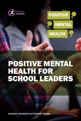 Positive Mental Health for School Leaders - Samuel Stones,Jonathan Glazzard - cover