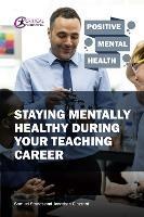 Staying Mentally Healthy During Your Teaching Career - Samuel Stones,Jonathan Glazzard - cover