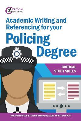 Academic Writing and Referencing for your Policing Degree - Jane Bottomley,Steven Pryjmachuk,Martin Wright - cover