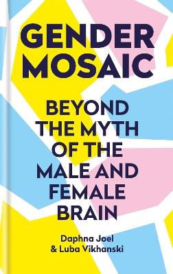 Gender Mosaic: Beyond the myth of the male and female brain - Prof. Daphna Joel,Luba Vikhanski - cover