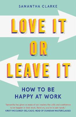 Love It Or Leave It: How to Be Happy at Work - Samantha Clarke - cover
