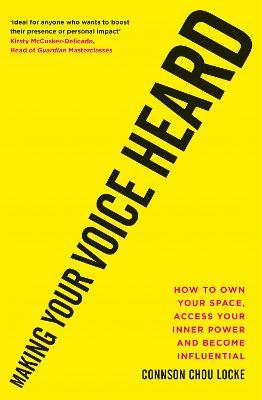 Making Your Voice Heard: How to own your space, access your inner power and become influential - Connson Chou Locke - cover