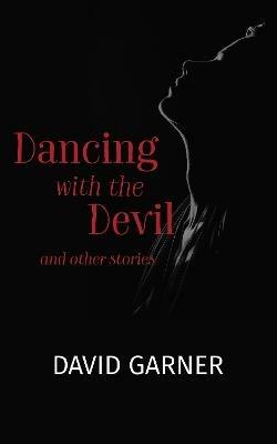 Dancing with the Devil: and other stories - David Garner - cover