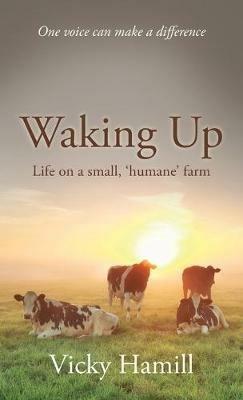 Waking Up: Life on a Small 'Humane' Farm - Vicky Hamill - cover