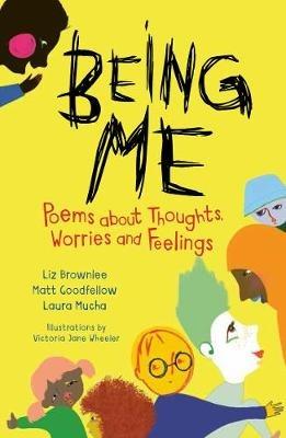 Being Me: Poems About Thoughts, Worries and Feelings - Liz Brownlee,Matt Goodfellow,Laura Mucha - cover