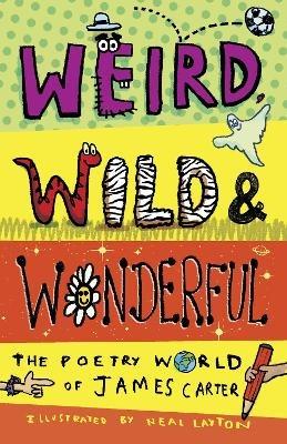 Weird, Wild & Wonderful: The Poetry World of James Carter - James Carter - cover
