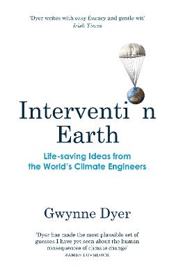 Intervention Earth: Life-saving Ideas from the World's Climate Engineers - Gwynne Dyer - cover