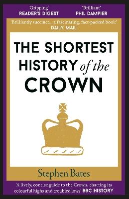 The Shortest History of the Crown - Stephen Bates - cover