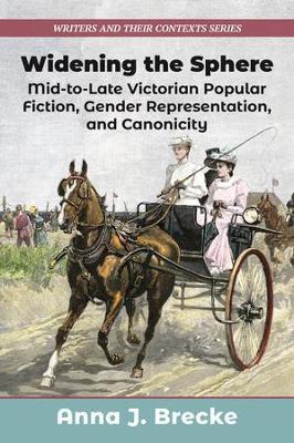 Widening the Sphere: Mid-to-Late Victorian Popular Fiction, Gender Representation,  and Canonicity - Anna J Brecke - cover
