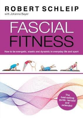 Fascial Fitness: Practical Exercises to Stay Flexible, Active and Pain Free in Just 20 Minutes a Week - Robert Schleip,Johanna Bayer,Bill Parisi - cover
