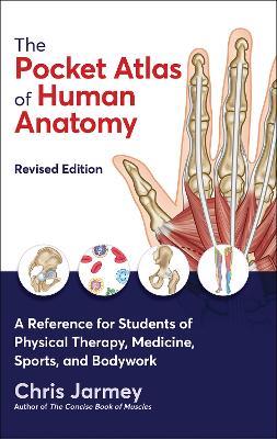 The Pocket Atlas of Human Anatomy: A Reference for Students of Physical Therapy, Medicine, Sports, and Bodywork - Chris Jarmey - cover