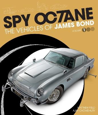 Spy Octane: The Vehicles of James Bond - Matthew Field,Ajay Chowdhury - cover