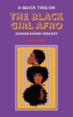 A Quick Ting On: The Black Girl Afro - Zainab Kwaw-Swanzy - cover